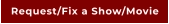 Request/Fix a Show/Movie